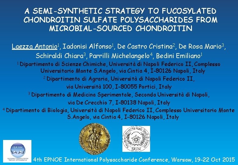 A SEMI-SYNTHETIC STRATEGY TO FUCOSYLATED CHONDROITIN SULFATE POLYSACCHARIDES FROM MICROBIAL-SOURCED CHONDROITIN Laezza Antonio 1,