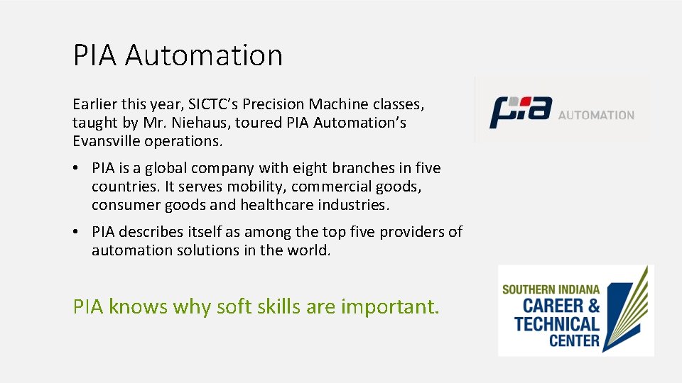 PIA Automation Earlier this year, SICTC’s Precision Machine classes, taught by Mr. Niehaus, toured