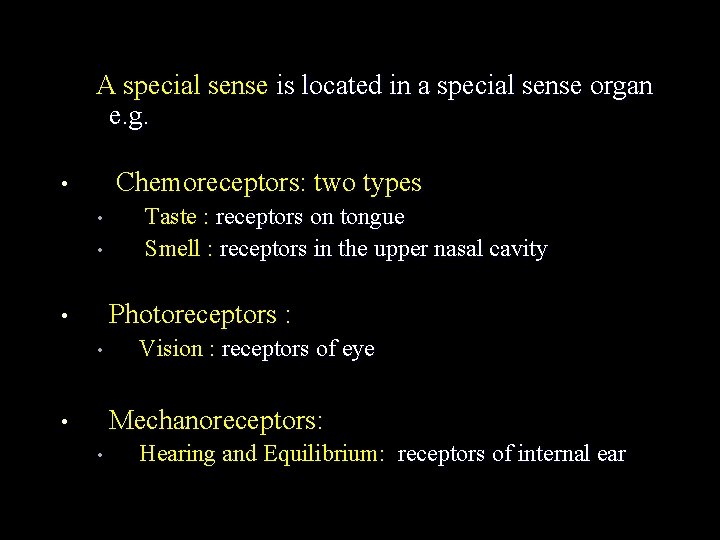 A special sense is located in a special sense organ e. g. Chemoreceptors: two