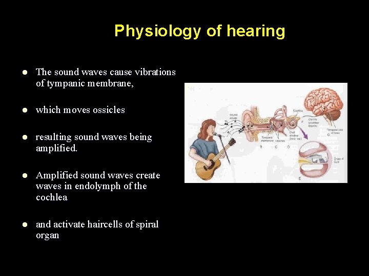 Physiology of hearing l The sound waves cause vibrations of tympanic membrane, l which