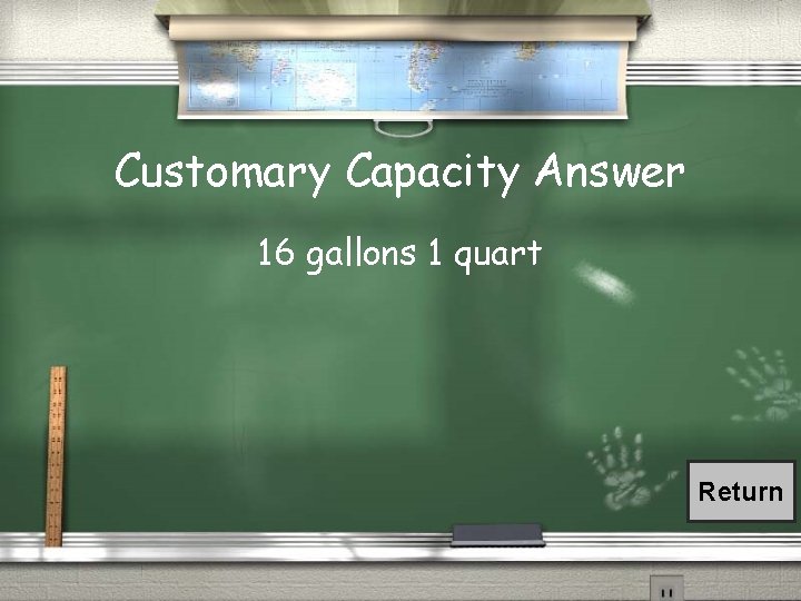 Customary Capacity Answer 16 gallons 1 quart Return 