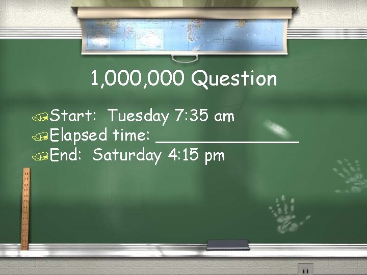 1, 000 Question /Start: Tuesday 7: 35 am /Elapsed time: _______ /End: Saturday 4:
