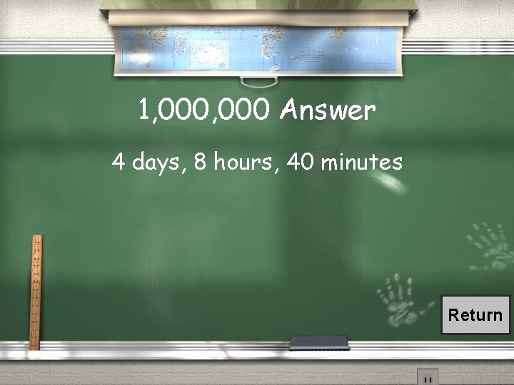 1, 000 Answer 4 days, 8 hours, 40 minutes Return 