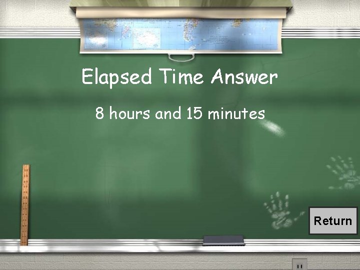 Elapsed Time Answer 8 hours and 15 minutes Return 