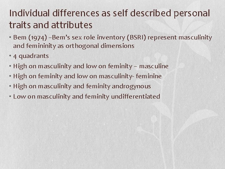 Individual differences as self described personal traits and attributes • Bem (1974) –Bem’s sex