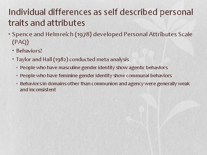 Individual differences as self described personal traits and attributes • Spence and Helmreich (1978)