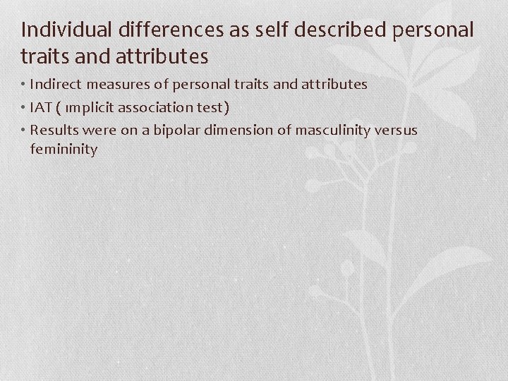 Individual differences as self described personal traits and attributes • Indirect measures of personal
