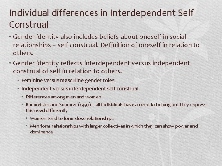 Individual differences in Interdependent Self Construal • Gender identity also includes beliefs about oneself