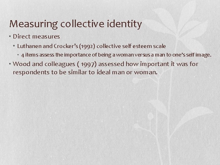 Measuring collective identity • Direct measures • Luthanen and Crocker’s (1992) collective self esteem