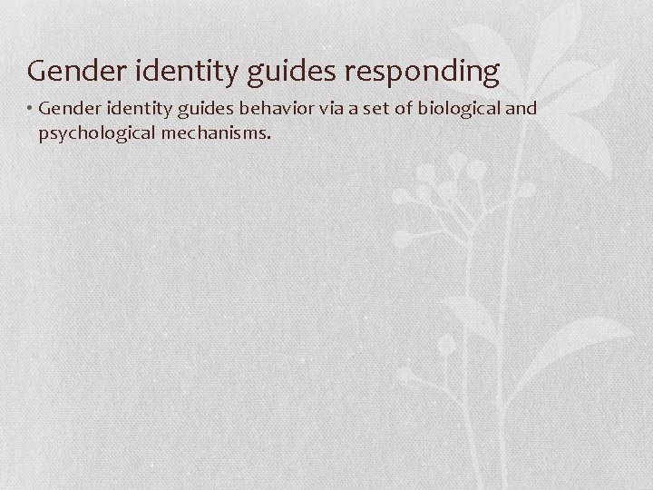 Gender identity guides responding • Gender identity guides behavior via a set of biological