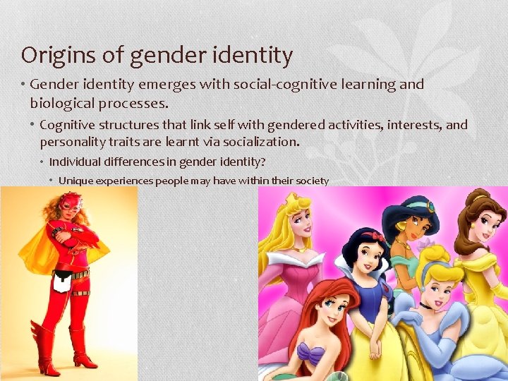 Origins of gender identity • Gender identity emerges with social-cognitive learning and biological processes.