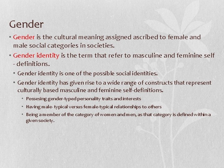 Gender • Gender is the cultural meaning assigned ascribed to female and male social