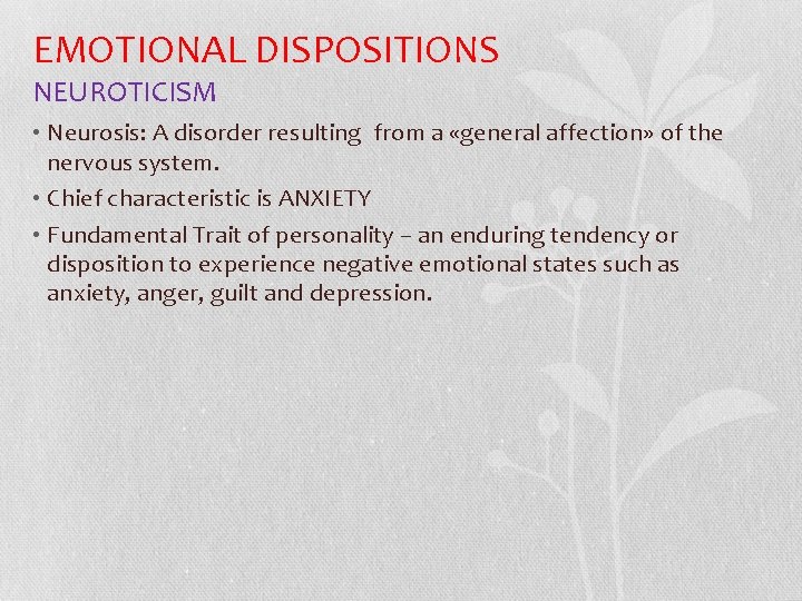EMOTIONAL DISPOSITIONS NEUROTICISM • Neurosis: A disorder resulting from a «general affection» of the