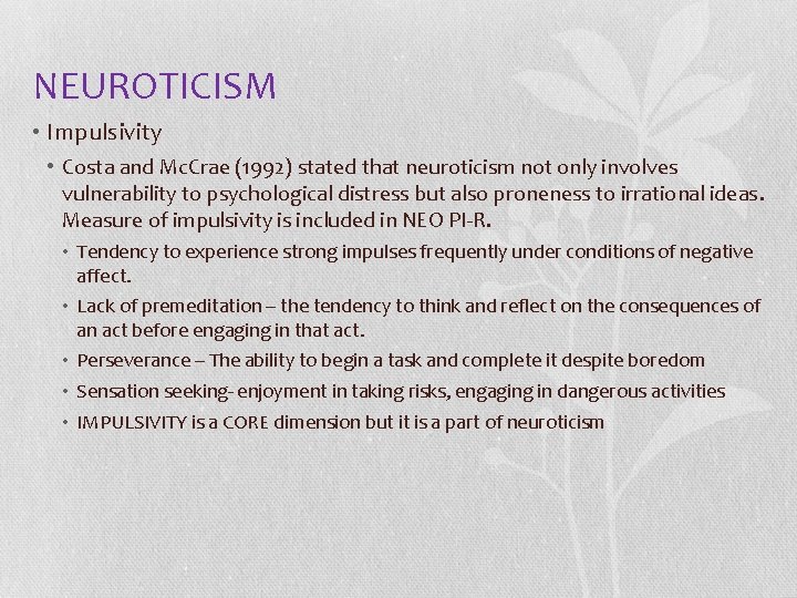 NEUROTICISM • Impulsivity • Costa and Mc. Crae (1992) stated that neuroticism not only