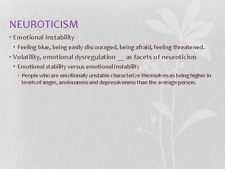 NEUROTICISM • Emotional Instability • Feeling blue, being easily discouraged, being afraid, feeling threatened.