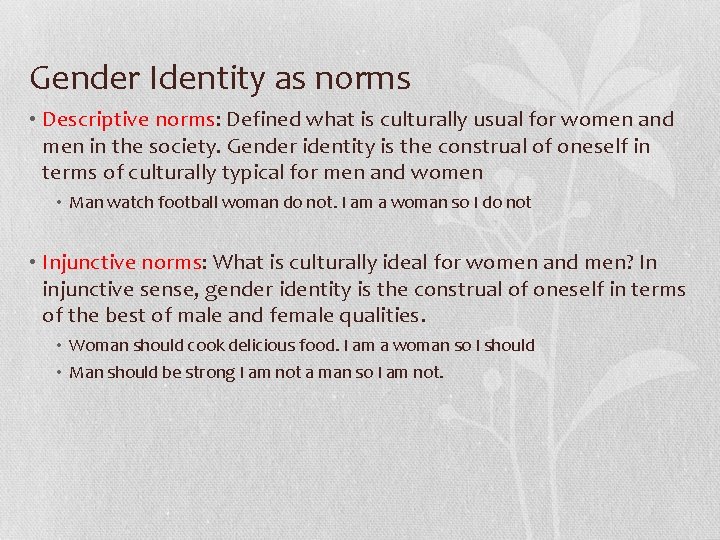 Gender Identity as norms • Descriptive norms: Defined what is culturally usual for women