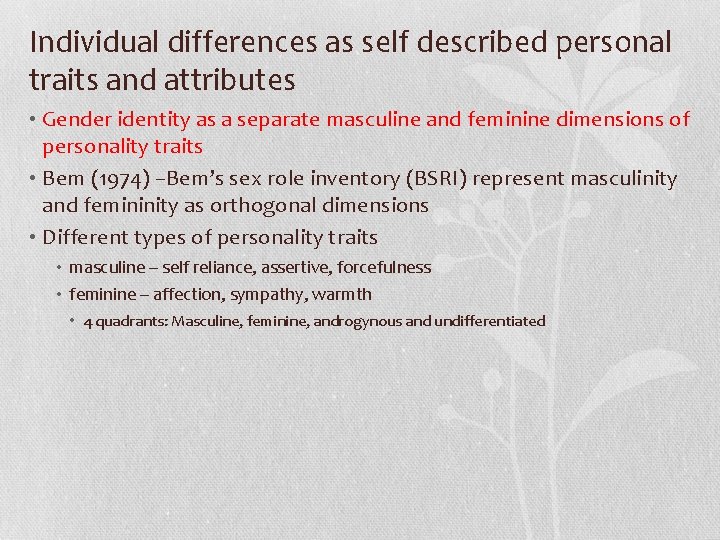 Individual differences as self described personal traits and attributes • Gender identity as a