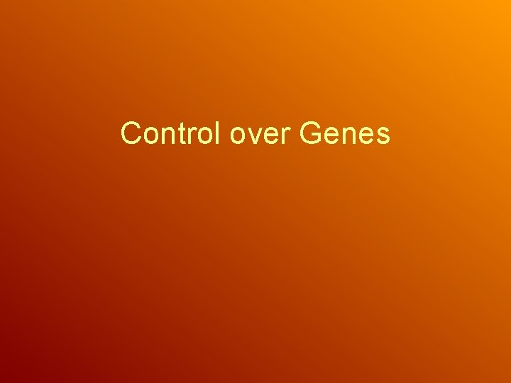 Control over Genes 