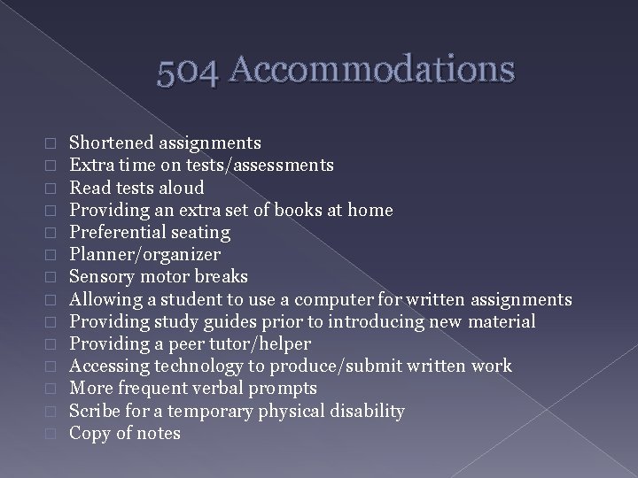 504 Accommodations � � � � Shortened assignments Extra time on tests/assessments Read tests
