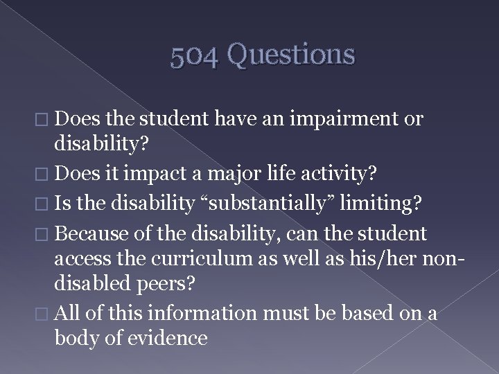 504 Questions � Does the student have an impairment or disability? � Does it
