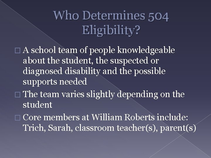 Who Determines 504 Eligibility? � A school team of people knowledgeable about the student,