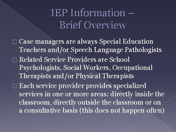 IEP Information – Brief Overview Case managers are always Special Education Teachers and/or Speech