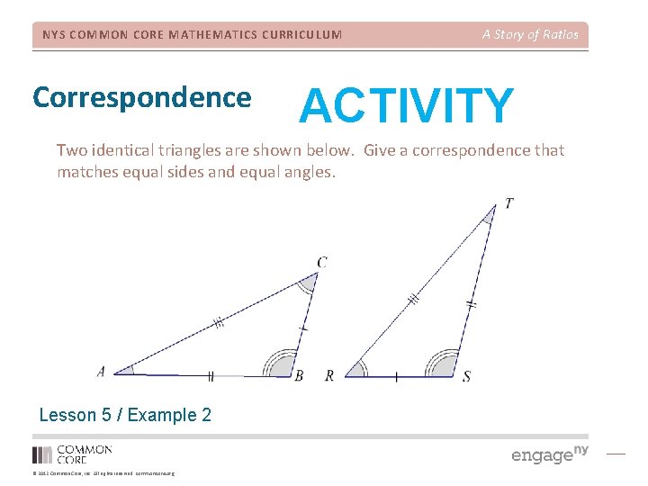 NYS COMMON CORE MATHEMATICS CURRICULUM Correspondence A Story of Ratios ACTIVITY Two identical triangles