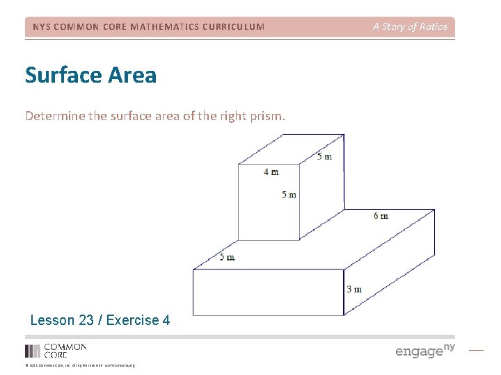 NYS COMMON CORE MATHEMATICS CURRICULUM Surface Area Determine the surface area of the right