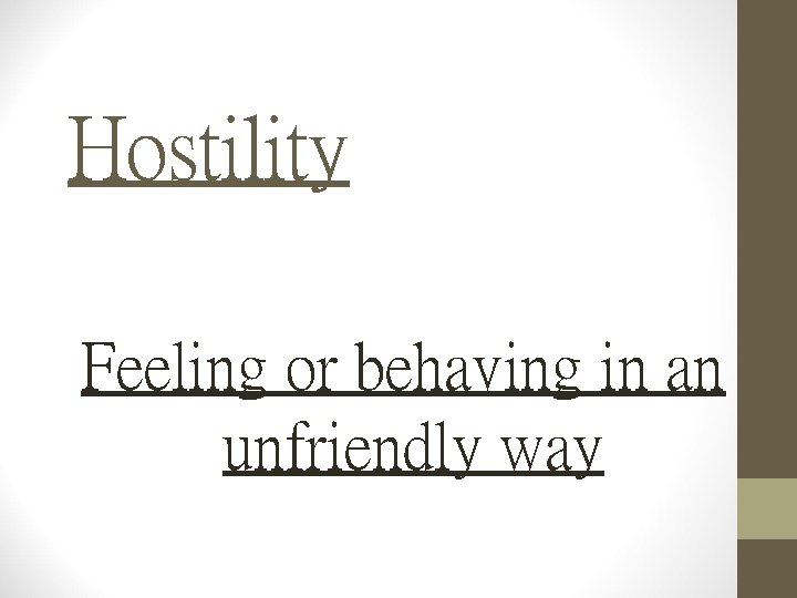Hostility Feeling or behaving in an unfriendly way 