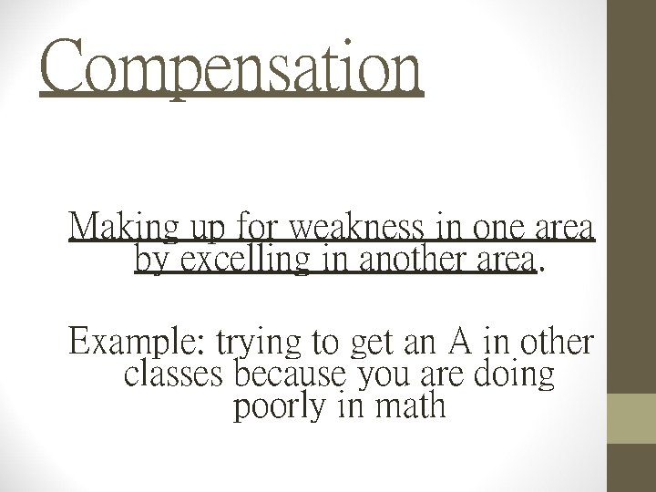 Compensation Making up for weakness in one area by excelling in another area. Example: