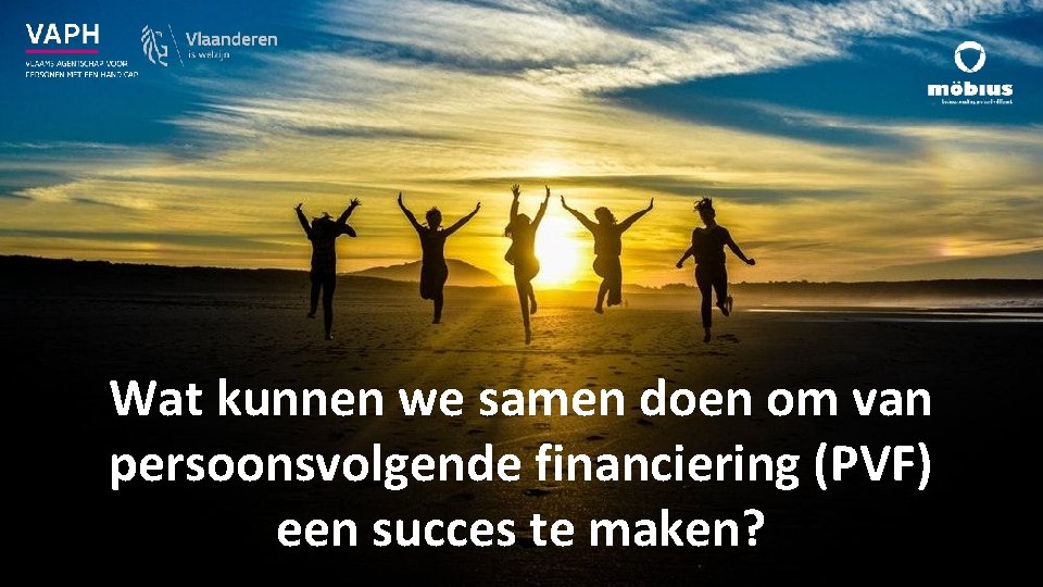 Wat kunnen we samen doen om van persoonsvolgende financiering (PVF) een succes te maken?