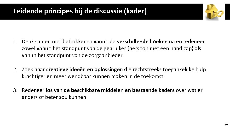 Leidende principes bij de discussie (kader) 1. Denk samen met betrokkenen vanuit de verschillende