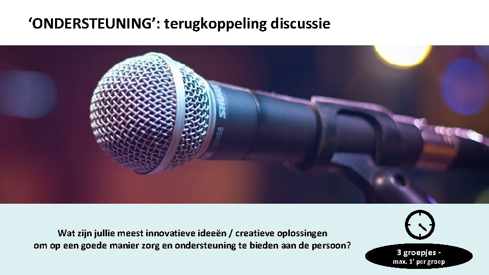 ‘ONDERSTEUNING’: terugkoppeling discussie Wat zijn jullie meest innovatieve ideeën / creatieve oplossingen om op