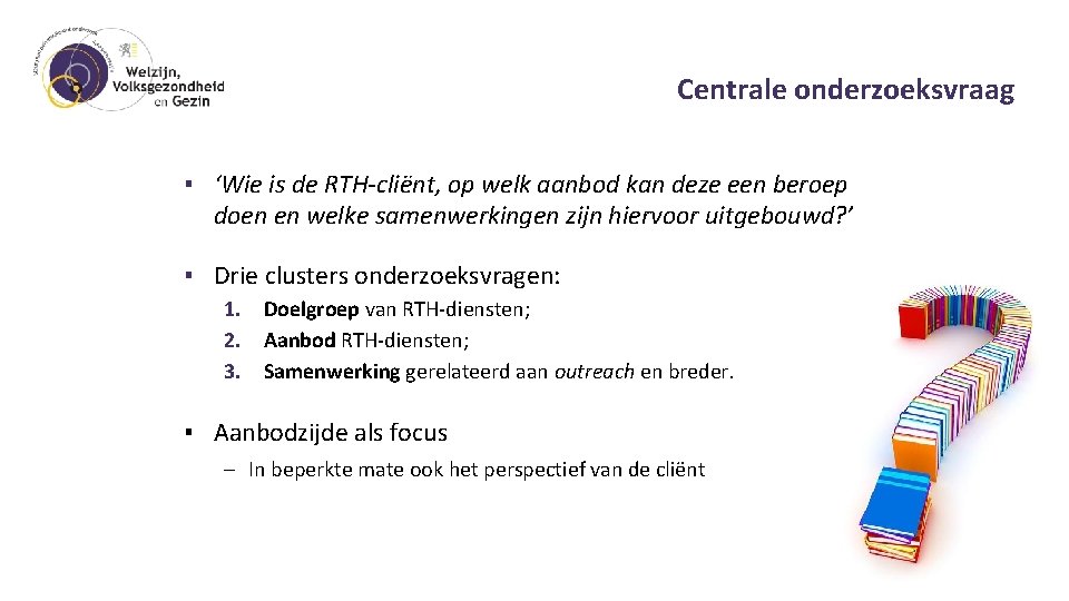 Centrale onderzoeksvraag ▪ ‘Wie is de RTH-cliënt, op welk aanbod kan deze een beroep