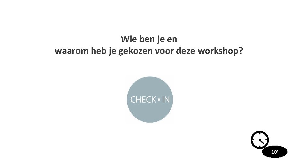 Wie ben je en waarom heb je gekozen voor deze workshop? 10’ 6 