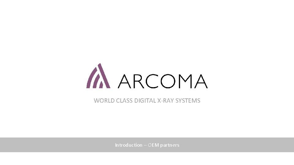 WORLD CLASS DIGITAL X-RAY SYSTEMS Introduction – OEM partners 