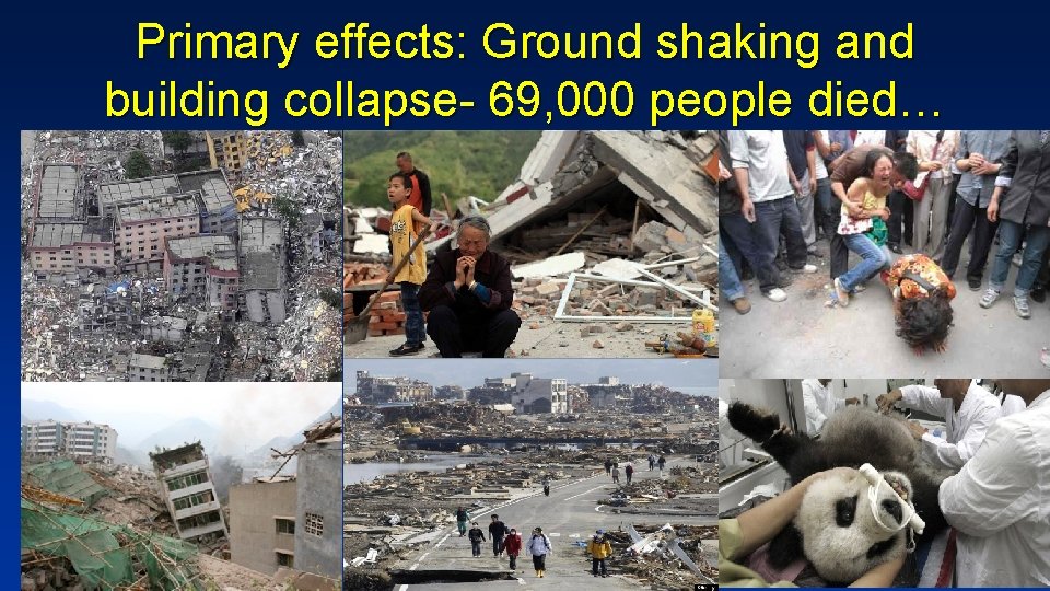 Primary effects: Ground shaking and building collapse- 69, 000 people died… 