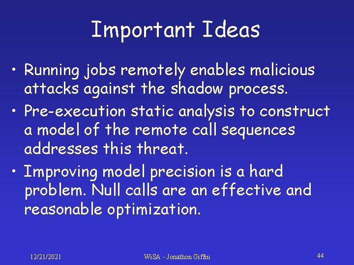 Important Ideas • Running jobs remotely enables malicious attacks against the shadow process. • Important Ideas • Running jobs remotely enables malicious attacks against the shadow process. •
