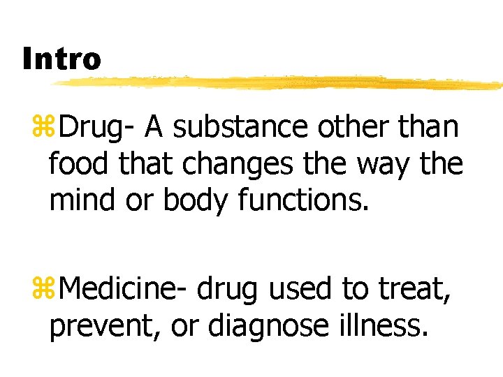 Intro z. Drug- A substance other than food that changes the way the mind