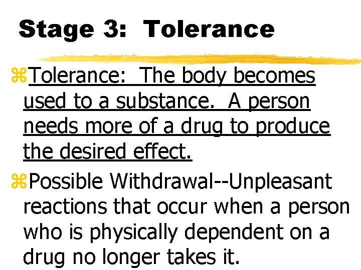 Stage 3: Tolerance z. Tolerance: The body becomes used to a substance. A person