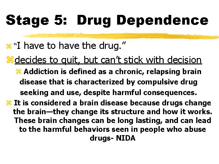 Stage 5: Drug Dependence z “I have to have the drug. ” zdecides to