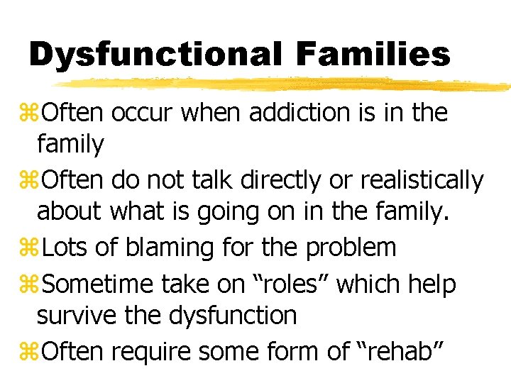 Dysfunctional Families z. Often occur when addiction is in the family z. Often do