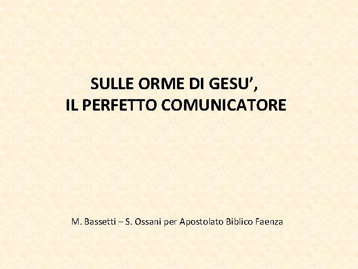 SULLE ORME DI GESU’, IL PERFETTO COMUNICATORE M. Bassetti – S. Ossani per Apostolato