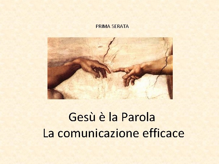 PRIMA SERATA Gesù è la Parola La comunicazione efficace 