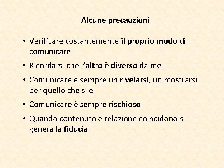 Alcune precauzioni • Verificare costantemente il proprio modo di comunicare • Ricordarsi che l’altro