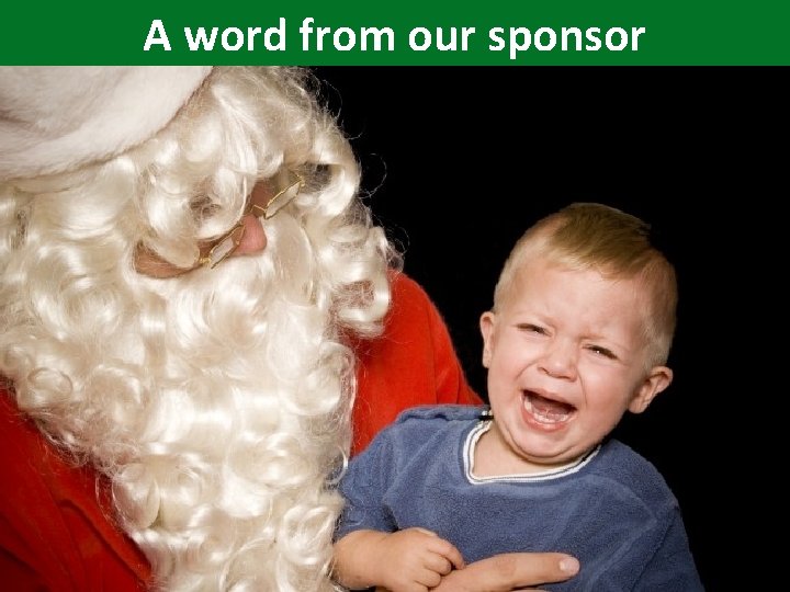 A word from our sponsor • • • Santa is not real (awwww) Jesus