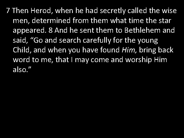 7 Then Herod, when he had secretly called the wise men, determined from them