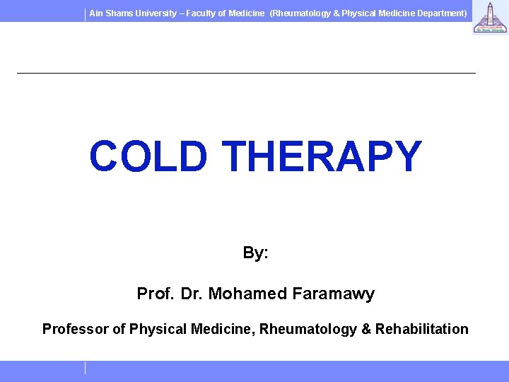 Ain Shams University – Faculty of Medicine (Rheumatology & Physical Medicine Department) COLD THERAPY