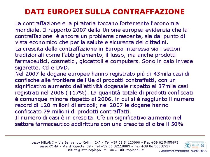 DATI EUROPEI SULLA CONTRAFFAZIONE La contraffazione e la pirateria toccano fortemente l'economia mondiale. Il