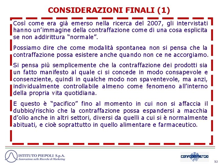 CONSIDERAZIONI FINALI (1) Così come era già emerso nella ricerca del 2007, gli intervistati